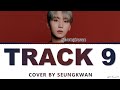 Seungkwan Track 9 Lee So-Ra Cover Lyrics (세븐틴 승관 Track 9 가사)