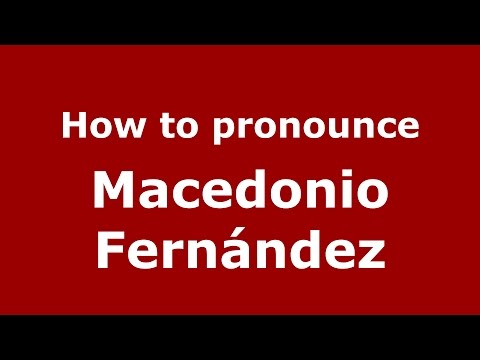 How to pronounce Macedonio Fernández (Spanish/Argentina) - PronounceNames.com