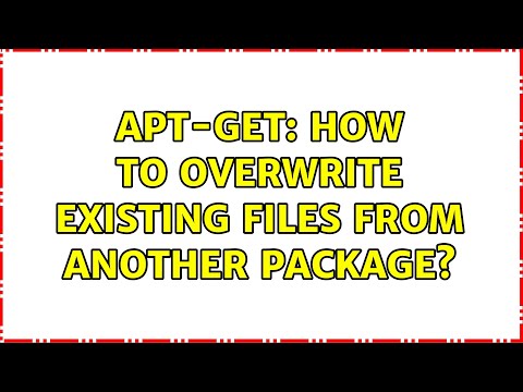 apt-get: How to overwrite existing files from another package? (3 Solutions!!)