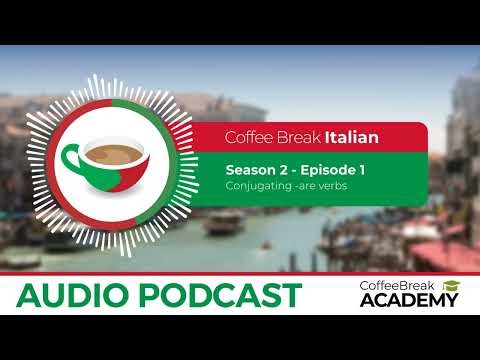 Present tense verbs in Italian: -ARE | Coffee Break Italian Podcast S2E01