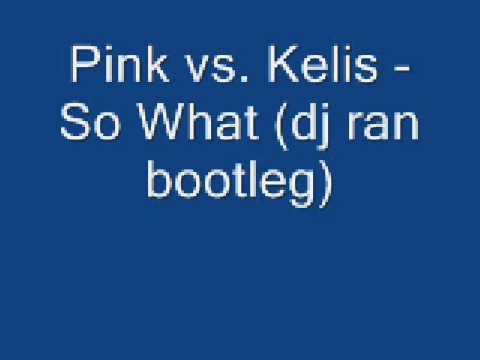 pink vs kelis so what dj ran bootleg