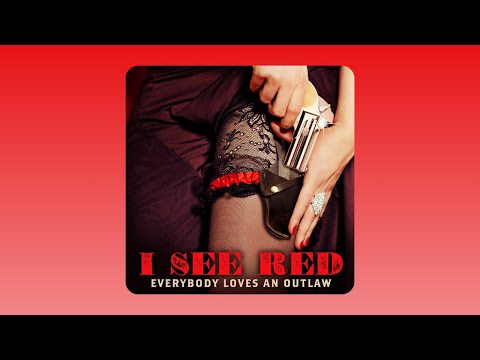Everybody Loves An Outlaw - I See Red