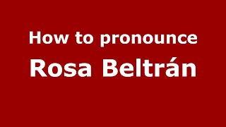 How to pronounce Rosa Beltrán