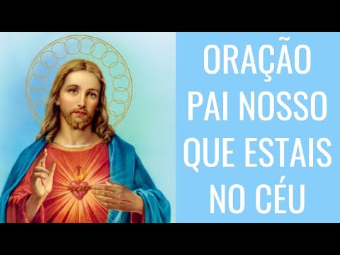 ORAÇÃO PAI NOSSO QUE ESTAIS NO CÉU
