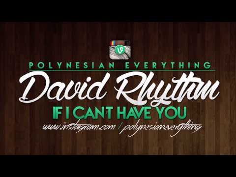 David Rhythm - If I Can't Have You | PolynesianEverything