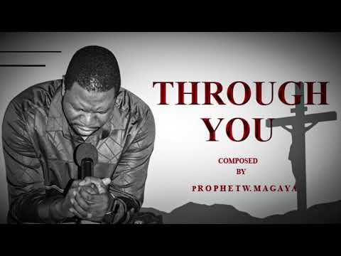 THROUGH YOU [Composed by Prophet Walter Magaya]