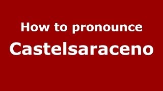 How to pronounce Castelsaraceno