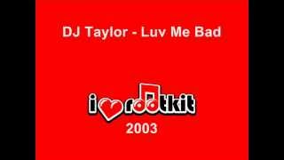 DJ Taylor - Luv Me Bad