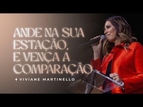 Ande na sua estação, e vença a comparação | Pra. Viviane Martinello