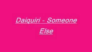 Daiquiri - Someone Else