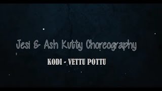 Kodi - Vettu Pottu | Dance Cover | Jesi Sadayar &amp; Ash Kutty Choreography