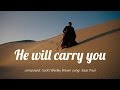 He will carry you - There is no problem too big - Issac Paul
