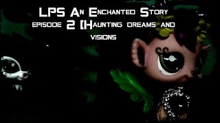 LPS: An Enchanted Story  episode 2 :[Haunting Dreams and Visions]