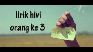 HiVi - Orang Ke 3 Lirik (HD QUALITY)