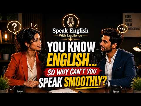 You Know English… So Why Can’t You Speak Smoothly?