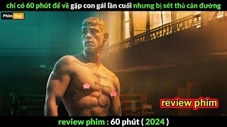 chỉ có 60p để về gặp con - Review phim 60 phút