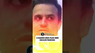 A ESQUERDA ODEIA FALAR EM EDUCAÇÃO FINANCEIRA