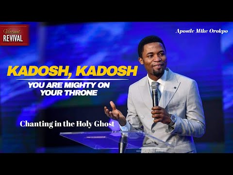 KADOSH KADOSH, CHANTS IN THE HOLY GHOST - APOSTLE MIKE OROKPO