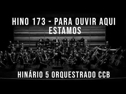 HINO 173 - Para ouvir aqui estamos | HINÁRIO 5 ORQUESTRADO CCB