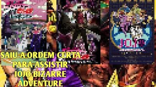 SAIU A ORDEM CERTA PARA ASSISTIR JOJO BIZARRE ADVENTURE ATUALIZADO