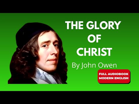 The Glory of Christ (Modern English) | John Owen – Full Audiobook