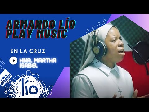 🎶 En la cruz - Hermana Martha Isabel - ArmandoLíoMusic17