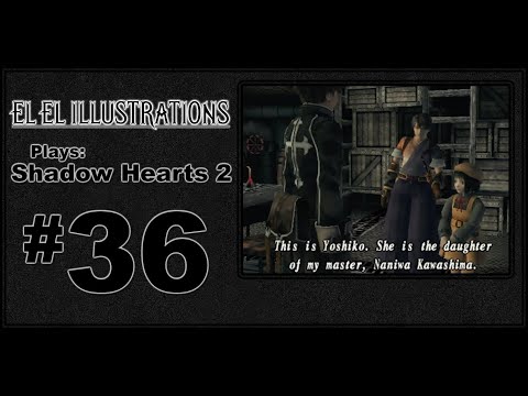 El El Plays Shadow Hearts 2 Episode 36: Awkward Acquaintances