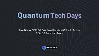 Quantum Tech Days - Live Demo: SEALSQ Quantum Resistant Chips in Action