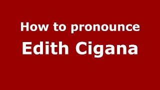How to pronounce Edith Cigana