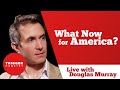 Douglas Murray What Now For America