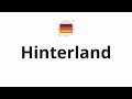 How to pronounce Hinterland