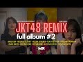 JKT48 REMIX FULL ALBUM 2 By Wota Remixer