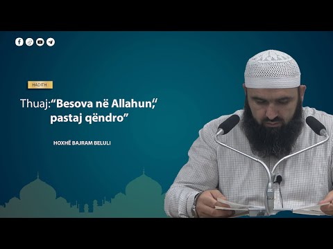 Thuaj: "Besova në Allahun", pastaj qëndro - Hoxhë Bajram Beluli