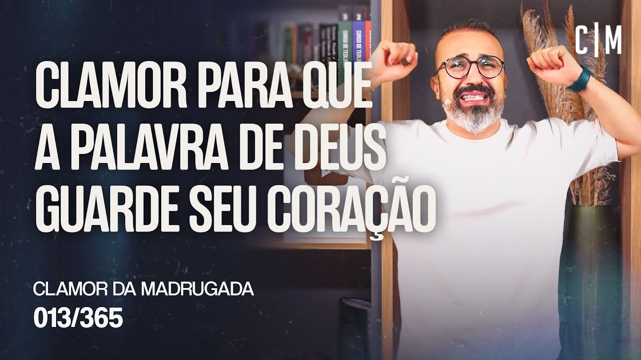 CLAMOR PARA QUE A PALAVRA DE DEUS GUARDE SEU CORAÇÃO | CM