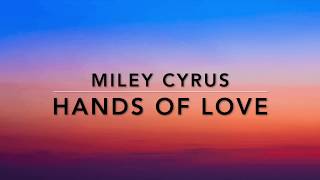 Miley Cyrus - Hands Of Love (Lyrics)