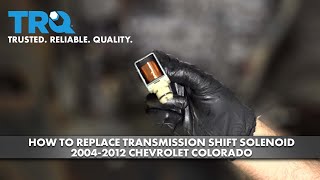 How to Replace Transmission Shift Solenoid 2004-2012 Chevrolet Colorado