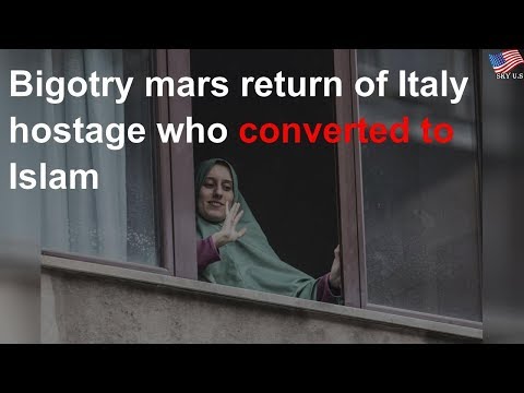 Bigotry mars return of Italy hostage who converted to Islam