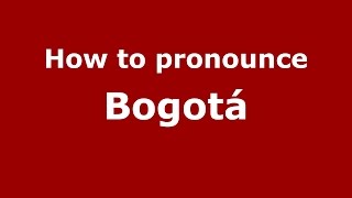 How to pronounce Bogotá