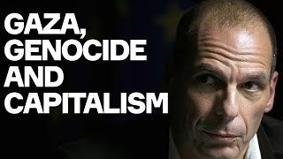 Gaza, Genocide, Capitalism - And Hope - w/. Yanis Varoufakis and Raoul Martinez