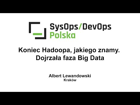 [#190] Koniec Hadoopa, jakiego znamy. Dojrzała faza Big Data – Albert Lewandowski
