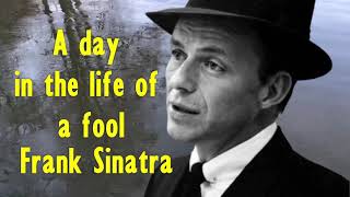 يوم في حياة أحمق . من روائع . فرانك سيناترا . A day in the life of a fool . Frank Sinatra