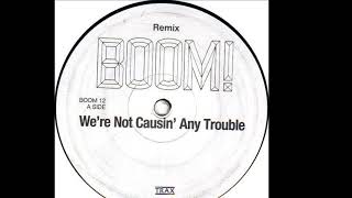 Boom! - We're Not Causin' Any Trouble (Remix) (A)