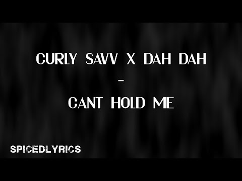 Cant Hold Me - Curly Savv x Dah Dah (Lyrics)