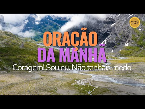 Oração da manhã de hoje - Coragem! Sou eu. Não tenhais medo