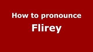 How to pronounce Flirey