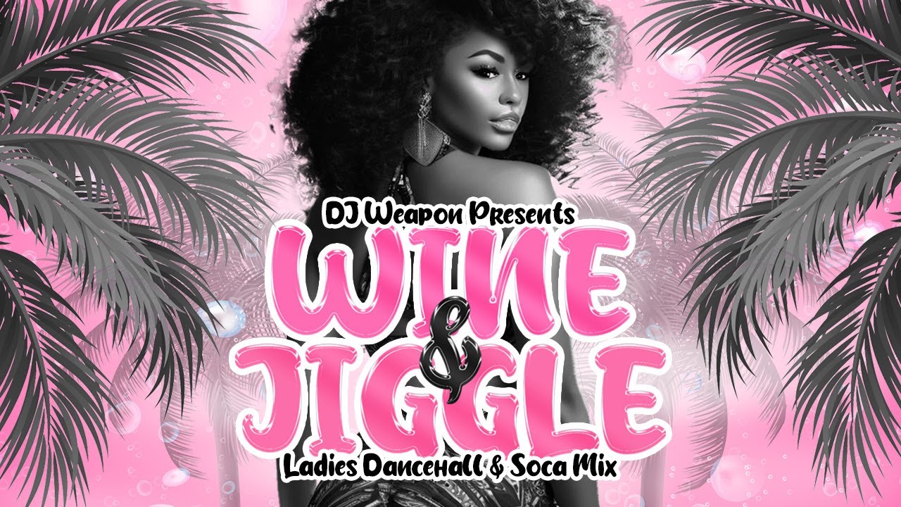 Wine & Jiggle / Ladies Dancehall & Soca Mix Vybz Kartel - Konshens - Machel Montano - Kes - Alkaline