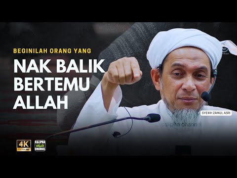 SYEIKH ZAINUL ASRI - BEGINILAH ORANG YANG NAK BALIK BERTEMU ALLAH