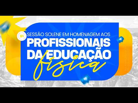 Sessão Solene em Homenagem aos PROFISSIONAIS DA EDUCAÇÃO FISICA.