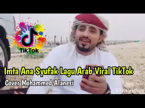 Lagu Arab Viral TikTok Imta Ana Syufak Cover Mohammed Alanesi