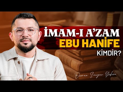 İMÂM-I A'ZAM EBU HANİFE KİMDİR?